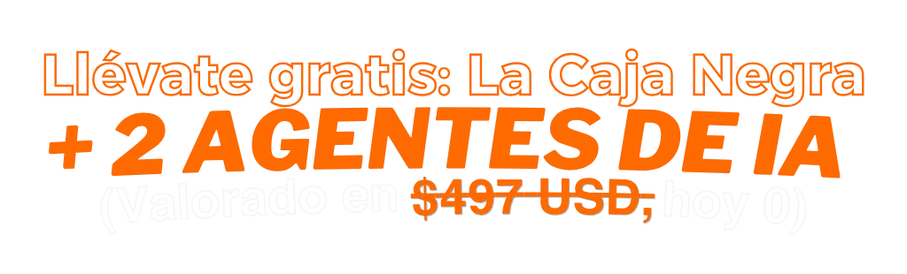 Bono especial: Llévate gratis La Caja Negra y 2 Agentes de IA valorados en $497 USD.
